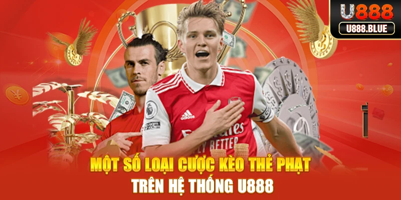 Một số loại cược kèo thẻ phạt trên hệ thống U888 Một số loại cược kèo thẻ phạt trên hệ thống U888