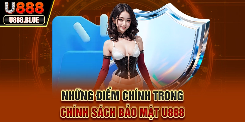 Những điểm chính trong chính sách bảo mật U888 Những điểm chính trong chính sách bảo mật U888
