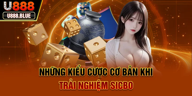 Những kiểu cược cơ bản khi trải nghiệm Sicbo Những kiểu cược cơ bản khi trải nghiệm Sicbo